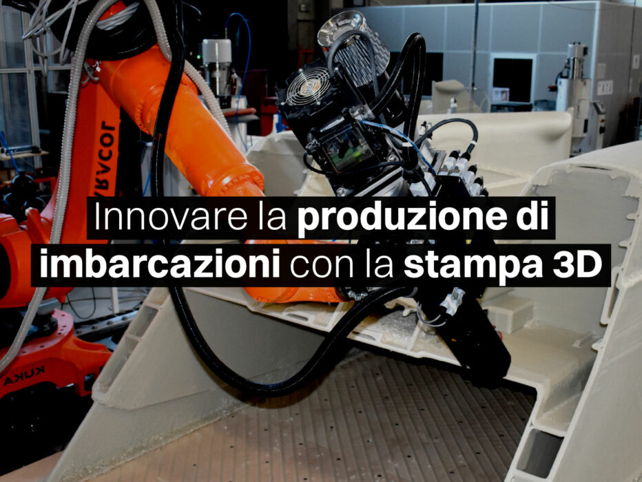 Innovazione nell’industria nautica: stampa 3D di strutture e componenti per imbarcazioni